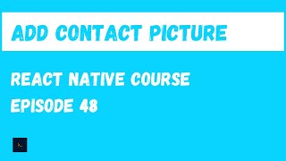Add a photo to a contact. React Native Beginner Project Course.#48