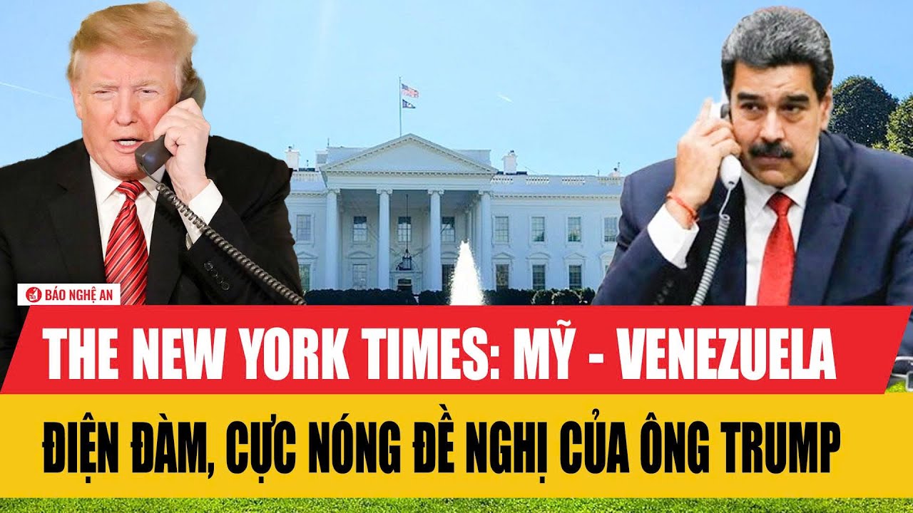 The New York Times: Mỹ - Venezuela điện đàm, cực nóng đề nghị của ông Trump