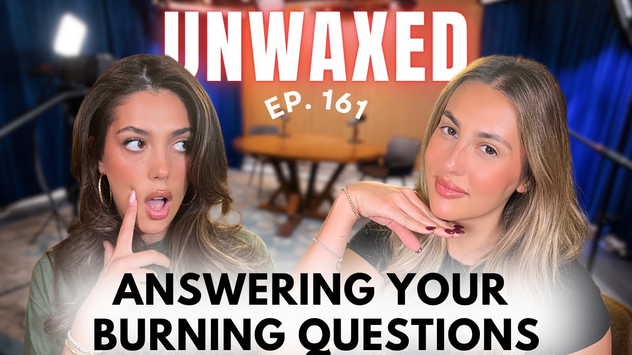Answering Your Burning Questions Ep. 161 Unwaxed Podcast YouTube