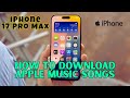 كيفية تنزيل أغاني Apple Music على IPhone 17 Pro Max الأحدث 