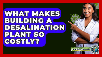 What Makes Building A Desalination Plant So Costly? - Earth Science Answers