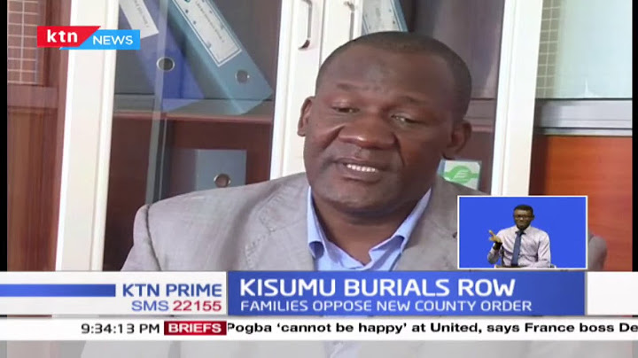 Kisumu Burials Row: County has banned burials within CBD, families oppose new county order