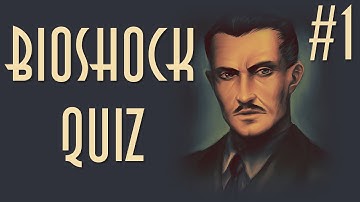 Bioshock Quiz #1 | 30 Questions