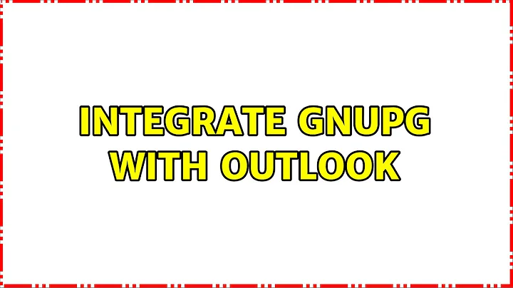 Integrate GnuPG with Outlook (2 Solutions!!)