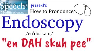 How to Pronounce Endoscopy