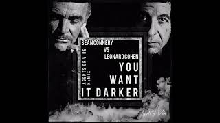 Sean Connery Vs Leonard Cohen - You Want It Darker (Agents Of Vibe Remix)