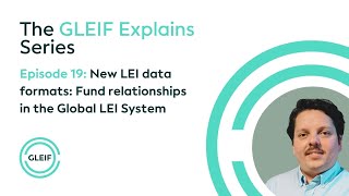 GLEIF Explains - New LEI data formats: Fund relationships in the Global LEI System