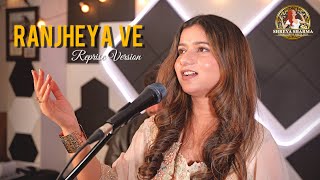 Ranjheya Ve | Reprise Version | Shreya Sharma | Zain Zohaib | Sufi Music 
