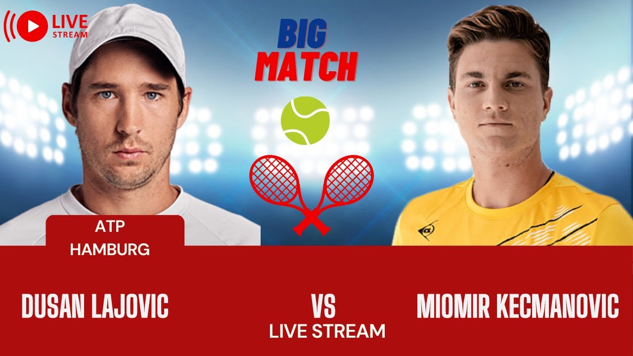 ATP LIVE MIOMIR KECMANOVIC VS DUSAN LEJOVIC ATP HAMBURG 2023 TENNIS MATCH PREVIEW STREAM