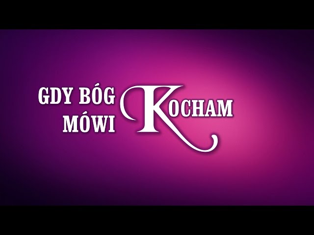 GDY BÓG MÓWI: KOCHAM