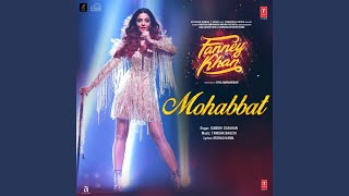 Mohabbat (From "Fanney Khan") - Sunidhi Chauhan, Tanishk Bagchi