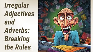 Mastering Irregular Adjectives and Adverbs: Breaking the Rules in English Grammar