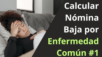 Cómo calcular Nómina con Baja por Enfermedad Común - 2024