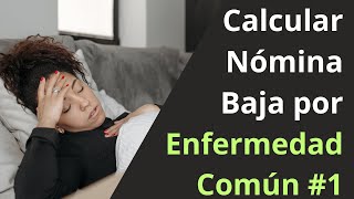 Cómo calcular Nómina con Baja por Enfermedad Común - 2024