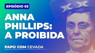 Papo Com Cevada - Episódio 3 - Anna Philips A Profetisa Proibida