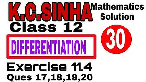Class 12 || K.C.SINHA || Differentiation || Exercise 11.4 Ques 17,18,20 Solution|| Mathematics||