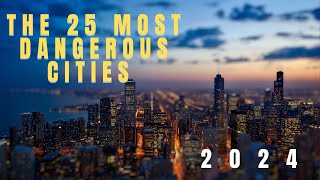 Top 25 Most Dangerous Cities in the World (You WON'T Believe #1!)
