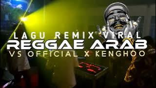 LAGU REMIX VIRAL 2023||REGGAE ARAB||VS OFFICIAL x KENGHOO