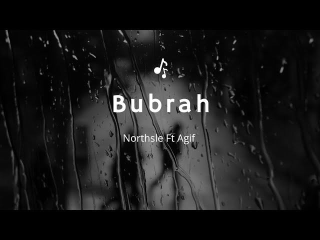 BUBRAH | Northsle Ft Agif | Lirik Lagu Yen Pancen Bakal Akhire Kudu Mlaku Dewe Dewe class=