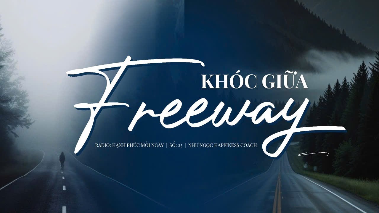 KHÓC GIỮA FREEWAY  NHỮNG GIỌT NƯỚC MẮT RƠI TRÊN ĐƯỜNG 75