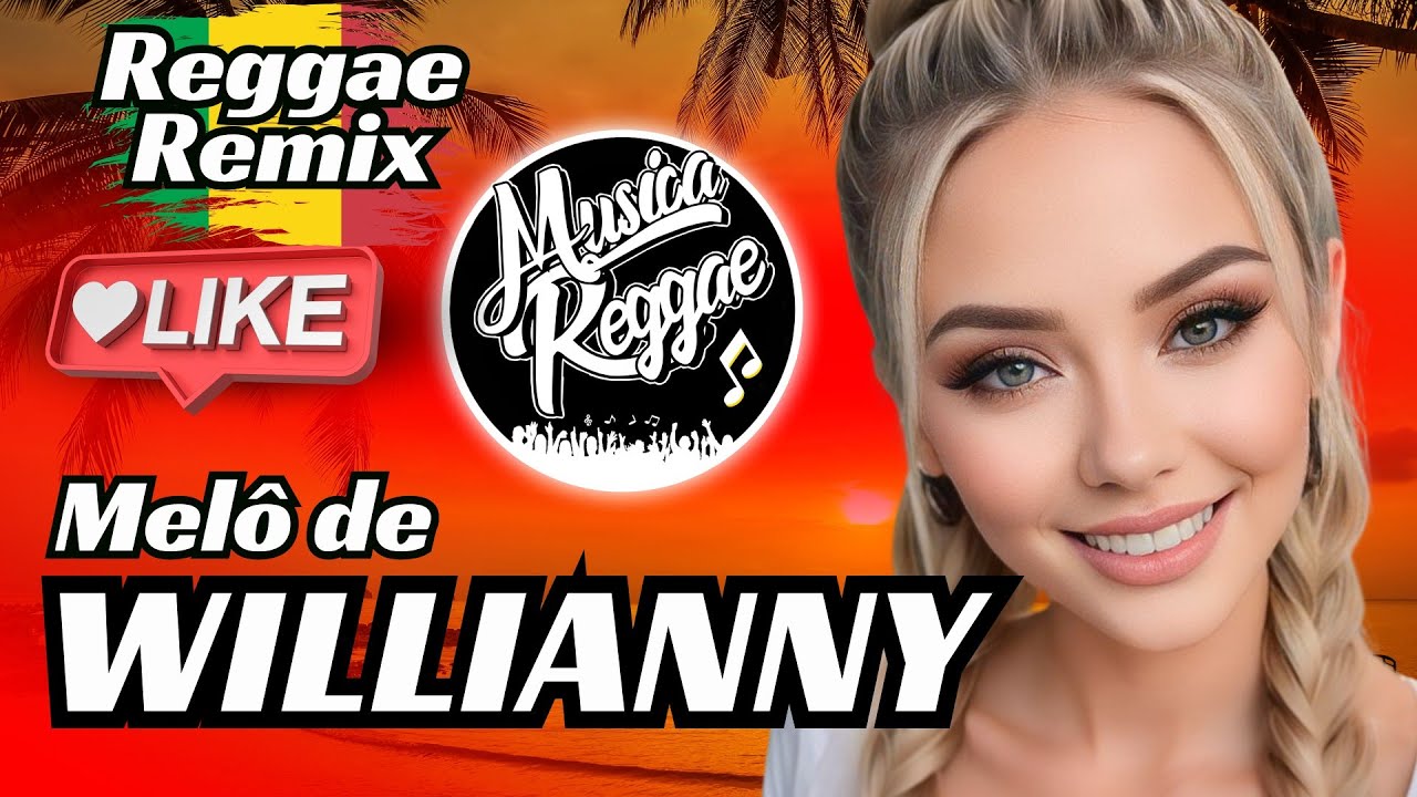 MÚSICA REGGAE - MELÔ DE WILLIANNY - Reggae Remix 2024 - Reggae Internacional @musicareggaeoficial