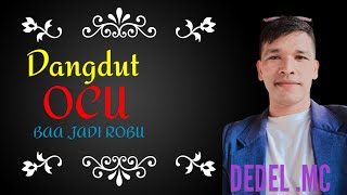 Dangdut Ocu Baa, Jadi Robu Cover Dedel Mc versi orgen tunggal mister dolar musik