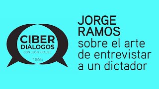 Jorge Ramos sobre el arte de entrevistar a un dictador