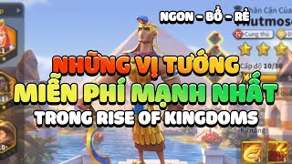 7 Vị Tướng Miễn Phí Mạnh Nhất Ai Cũng Nên Sử Dụng Khi Chơi RoK - Hướng Dẫn Rise of Kingdoms 2022