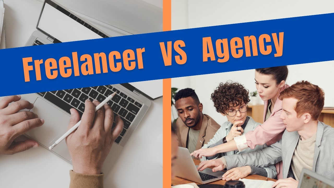 Agency VS Freelancer - who should you hire?