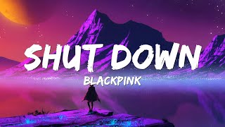 Shut Down - BLACKPINK (Lyrics) 🎵