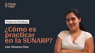 ¿Cómo es practicar en la SUNARP? con Ximena Díaz