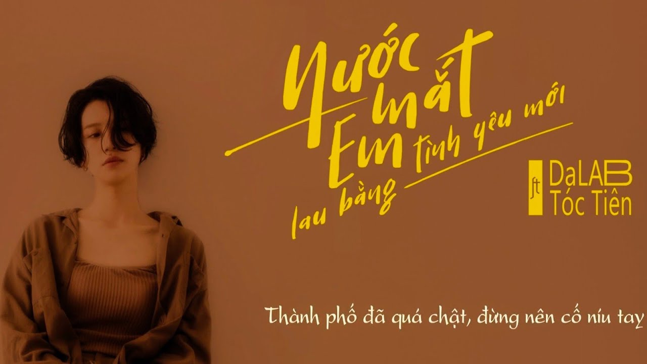 Lyrics Nước Mắt Em Lau Bằng Tình Yêu Mới Da LAB ft. Tóc Tiên