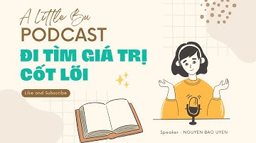 Đi tìm giá trị cốt lõi (Core Value) | Podcast by A Little Bu