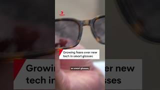 Growing fears over new technology in smart glasses