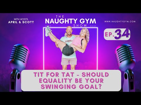 Tit For Tat - Should Equality Be Your Swinging Goal? w/the Flirty