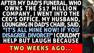 After My Dad's Funeral, My Husband Said He Was Taking Over The $17M Company. Do I Disagree_ Divorce