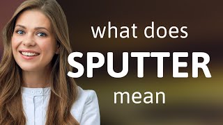 Sputter | what is SPUTTER meaning