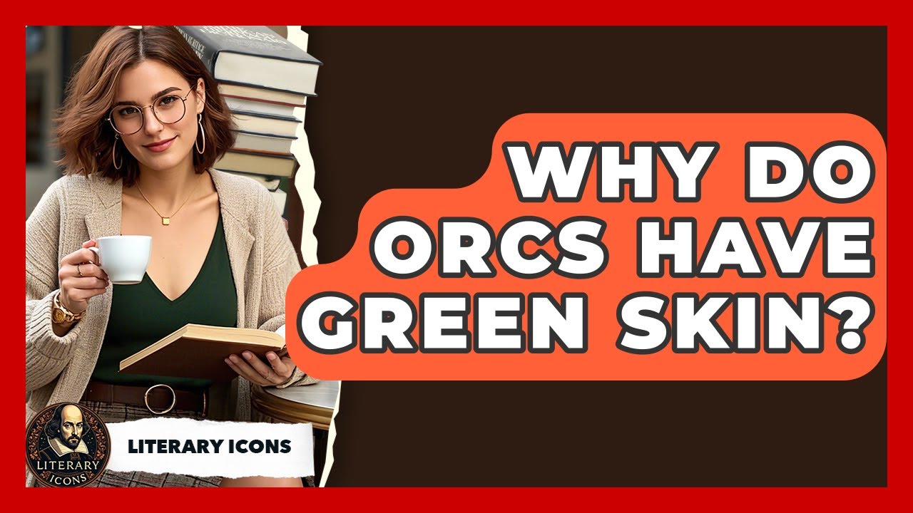 Why Do Orcs Have Green Skin? - Literary Icons