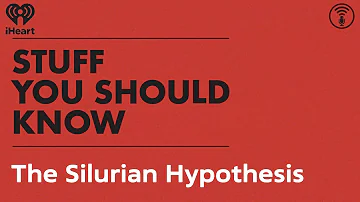 The Silurian Hypothesis | STUFF YOU SHOULD KNOW