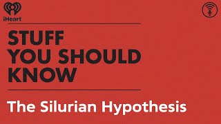 The Silurian Hypothesis | STUFF YOU SHOULD KNOW
