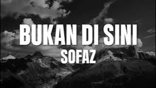 Sofaz - Bukan Di Sini