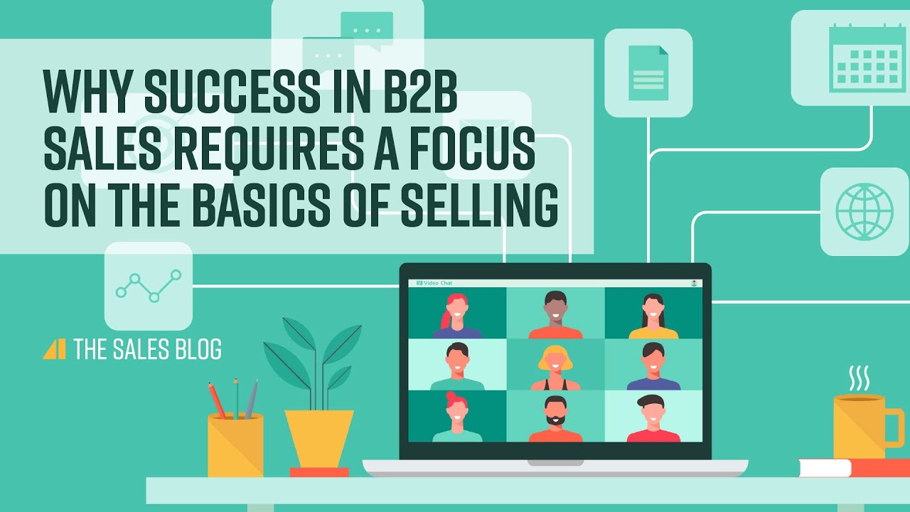 Why Success in B2B Sales Requires a Focus on the Basics of Selling ...