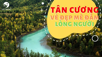 TÂN CƯƠNG – VẺ ĐẸP MÊ ĐẮM LÒNG NGƯỜI | VYCTRAVEL