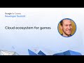 Google Cloud ecosystem for live game services