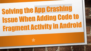 Solving the App Crashing Issue When Adding Code to Fragment Activity in Android