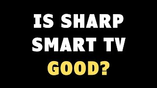 Is Sharp Smart TV Good? Are Sharp Tvs Reliable Explained For Beginners