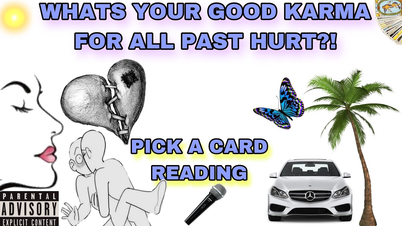 (PICK A CARD) WHATS YOUR GOOD KARMA FOR ALL PAST HURT ?