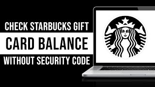 How To Check Starbucks Gift Card Balance Without Security Code