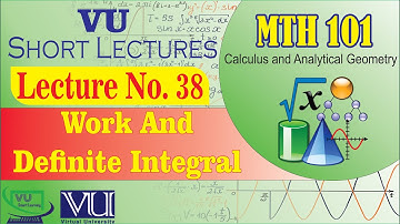 MTH101 Short Lecture 38 | Work and Definite Integral in Calculus | Calculus | VU Smart Learning
