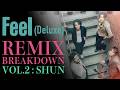 Feel (Deluxe) REMIX BREAKDOWN vol.2 - SHUN